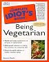 The Complete Idiot's Guide to Being a Vegetarian