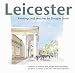 Leicester Paintings and Sketches: A Selection by Architect Artist Douglas Smith of Buildings and Places in Leicester at the Start of the Third Millennium