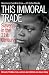 This Immoral Trade: Slavery in the 21st Century: What Can We Do?