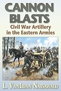 Cannon Blasts: Civil War Artillery in the Eastern Armies