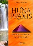Huna-Praxis: Bewu&szlig;te Lenkung des Schicksals - Henry Krotoschin