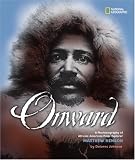 Onward: A Photobiography of African-American Polar Explorer Matthew Henson (National Geographic Photographer Series)