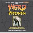 Weird Wisconsin: Your Travel Guide to Wisconsin's Local Legends and Best Kept Secrets (Weird)