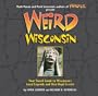 Weird Wisconsin: Your Travel Guide to Wisconsin's Local Legends and Best Kept Secrets