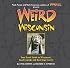 Weird Wisconsin: Your Travel Guide to Wisconsin's Local Legends and Best Kept Secrets (Weird)