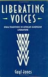 Liberating Voices: Oral Tradition in African American Literature