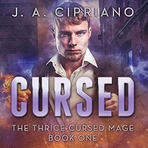 The Thrice Cursed Mage, Book 1 - J. A. Cipriano