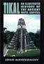 Tikal: An Illustrated History of the Ancient Maya Capital