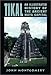 Book Tikal: An Illustrated History of the Ancient Maya Capital