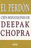 El Perdon: Cien Reflexiones De Deepak Chopra