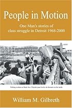 People in Motion: One Man's stories of class struggle in Detroit 1968-2000