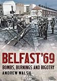 Belfast '69 : bombs, burnings and bigotry