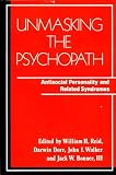 Unmasking the Psychopath: Antisocial Personality and Related Syndromes (A Norton professional book)