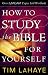 How to Study the Bible for Yourself by Tim LaHaye ISBN 0736916962