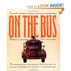 On the Bus: The Complete Guide to the Legendary Trip of Ken Kesey and the Merry Pranksters and the Birth of the Counterculture