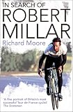 In Search of Robert Millar: Unravelling the Mystery Surrounding Britain's Most Successful Tour De France Cyclist