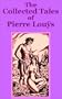 Collected Tales of Pierre Lou�s, The