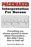  Pacemaker Interpretation for Nurses:  Carol J. Wallace