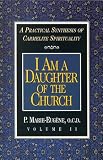 I Am a Daughter of the Church: A Practical Synthesis of Carmelite Spirituality (Practical Synthesis of Carmelite Spirituality)