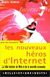 Les nouveaux h�ros d'Internet : la folle histoire du Web et de la nouvelle �conomie