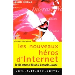 Les nouveaux h�ros d'Internet : la folle histoire du Web et de la nouvelle �conomie