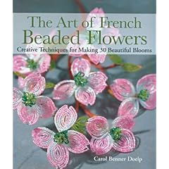 The Art of French Beaded Flowers: Creative Techniques for Making 30 Beautiful Blooms