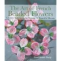 The Art of French Beaded Flowers: Creative Techniques for Making 30 Beautiful Blooms