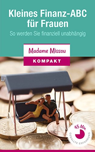 Kleines Finanz-ABC für Frauen - So werden Sie finanziell unabhängig (German Edition)