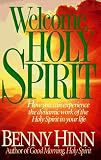 Welcome, Holy Spirit: How You Can Experience the Dynamic Work of the Holy Spirit in Your Life