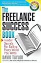 The Freelance Success Book: Insider Secrets for Selling Every Word You Write (Write It, Sell It)