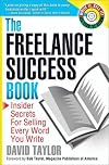 The Freelance Success Book: Insider Secrets for Selling Every Word You Write (Write It, Sell It)