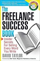 The Freelance Success Book: Insider Secrets for Selling Every Word You Write (Write It, Sell It)