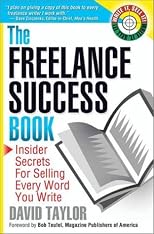 The Freelance Success Book: Insider Secrets for Selling Every Word You Write (Write It, Sell It)