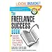 The Freelance Success Book: Insider Secrets for Selling Every Word You Write (Write It, Sell It)