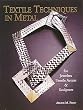 Textile Techniques in Metal: For Jewelers, Sculptors, and Textile Artists: For Jewellers, Textile Artists and Sculptors