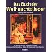 Das Buch der Weihnachtslieder: 151 deutsche Advents- und Weihnachtslieder - Kulturgeschichte, Noten, Texte, Bilder. Gesang und Klavier (Orgel); ... Bilder. Mit Klavier- und Orgel-Begleitung