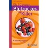 Die 50 besten Blutzucker-Killer: Blutzucker erfolgreich senken ohne Pillen