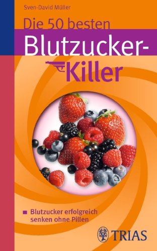 Die 50 besten Blutzucker-Killer: Blutzucker erfolgreich senken ohne Pillen Reviews
