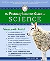 The Politically Incorrect Guide(tm) to Science (Politically Incorrect Guides)