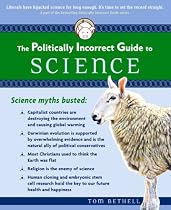 The Politically Incorrect Guide(tm) to Science (Politically Incorrect Guides)