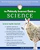 The Politically Incorrect Guide(tm) to Science (Politically Incorrect Guides) by Tom Bethell