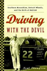 Driving with the Devil: Southern Moonshine, Detroit Wheels, and the Birth of NASCAR