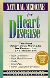  : Natural Medicine for Heart Disease: The Best Alternative Methods for Prevention and Treatment : High Cholesterol, High Blood Pressure, Stroke, Chest Pain, Other Circulatory Problems