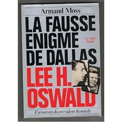 La Fausse �nigme de Dallas : Lee H. Oswald, l'assassin du pr�sident Kennedy
