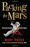 Packing for Mars: The Curious Science of Life in Space