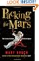 Packing for Mars: The Curious Science of Life in Space [UK Edition]