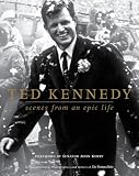 Ted Kennedy: Scenes from an Epic Life