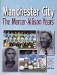 Manchester City: The Mercer-Allison Years