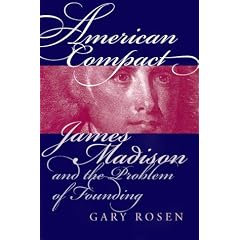 American Compact: James Madison and the Problem of Founding (American Political Thought)
