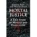 Mortal Justice: A True Story of Murder and Vindication